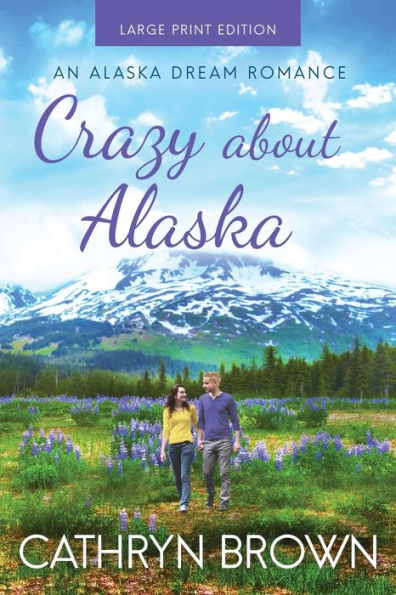 Crazy About Alaska (An Alaska Dream Romance)