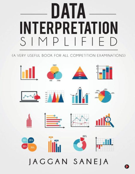 Data Interpretation Simplified: (A Very Useful Book for All Competition Examinations)