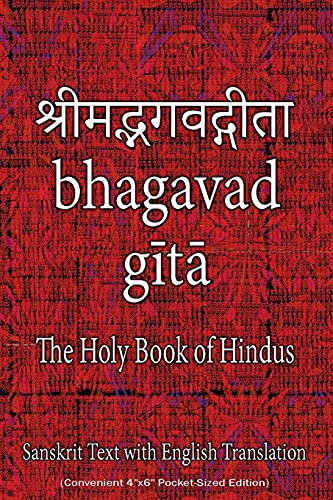 Bhagavad Gita, The Holy Book Of Hindus: Sanskrit Text With English Translation (Convenient 4"X6" Pocket-Sized Edition)