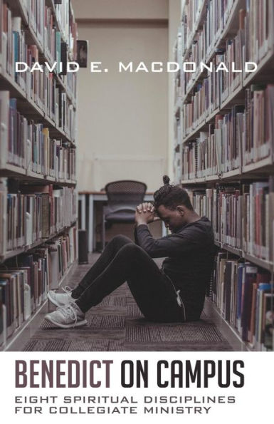 Benedict on Campus: Eight Spiritual Disciplines for Collegiate Ministry