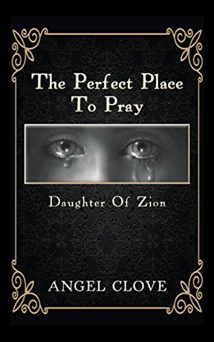 The Perfect Place to Pray: Daughter of Zion
