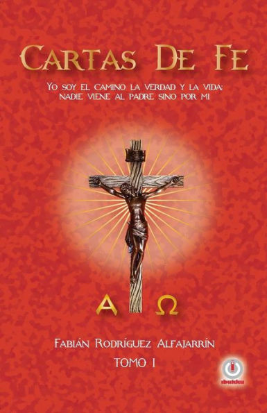 Cartas de Fe: Yo soy el camino, la verdad y la vida; nadie viene al Padre sino por mi (Edición Española)