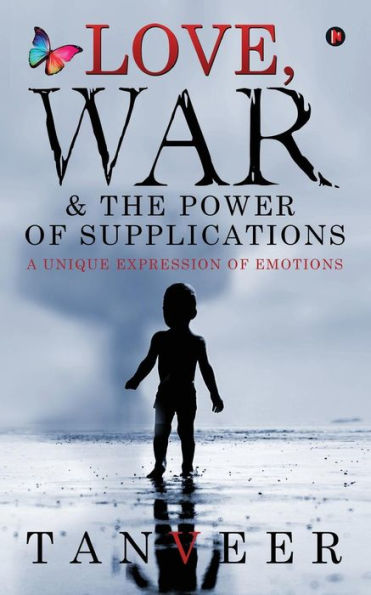 Love, War & The Power Of Supplications : A Unique Expression Of Emotions