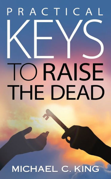 Practical Keys To Raise The Dead - 9781946252005