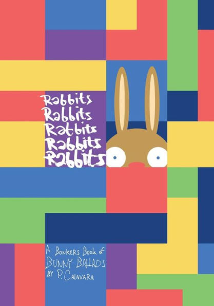Rabbits Rabbits Rabbits Rabbits Rabbits : A Bonkers Book Of Bunny Ballads
