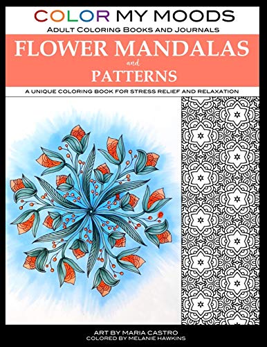 Color My Moods Adult Coloring Books Flower Mandalas and Patterns : A Unique Coloring Book for Stress Relief and Relaxation