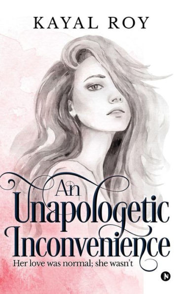 An Unapologetic Inconvenience: Her love was normal; she wasn�t