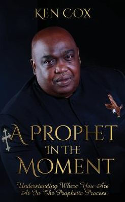 A Prophet In The Moment: Understanding Where You Are At In The Prophetic Process