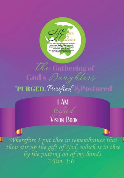 I Am Gifted Vision Workbook: The Gathering of God's Daughters Purged, Purified, & Postured
