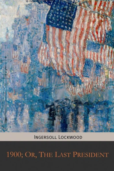 1900; Or, The Last President - 9781946774187
