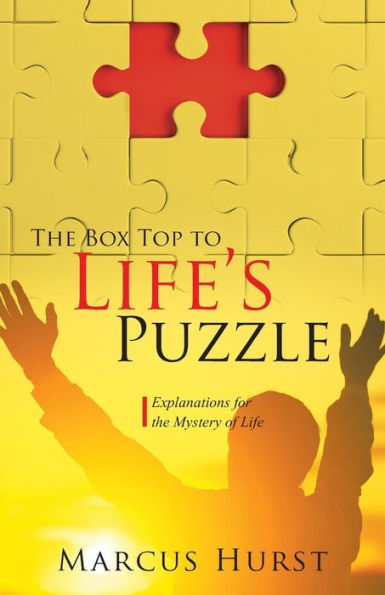The Box Top To Life's Puzzle : Explanations For The Mystery Of Life - 9781946801722