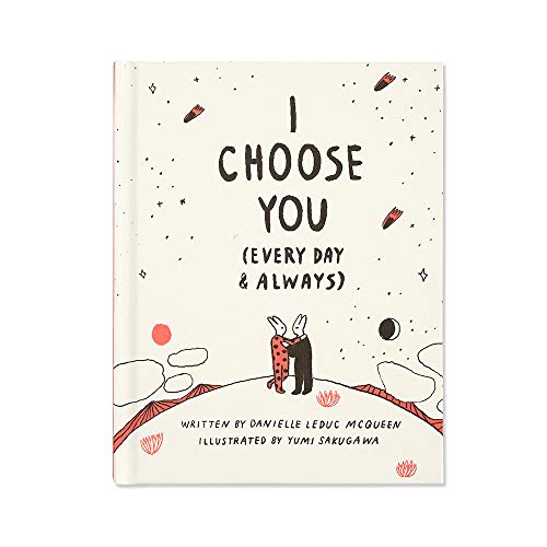 I Choose You (Every Day & Always) ?????? A Gift Book To Celebrate The Choice You Make To Love One Another, Each And Every Day.