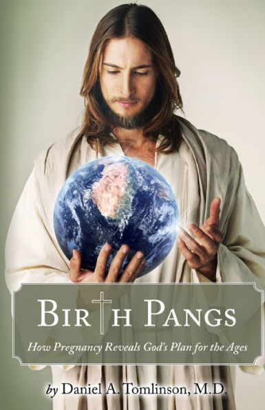 Birth Pangs: How Pregnancy Reveals God's Plan for the Ages