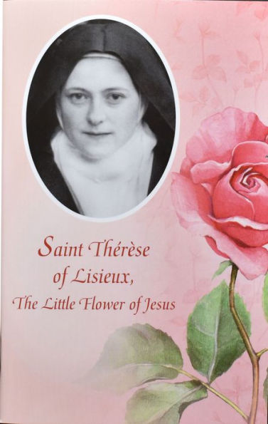 St. Therese Of Lisieux: The Little Flower Of Jesus