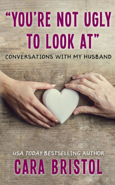 You'Re Not Ugly To Look At : Conversations With My Husband