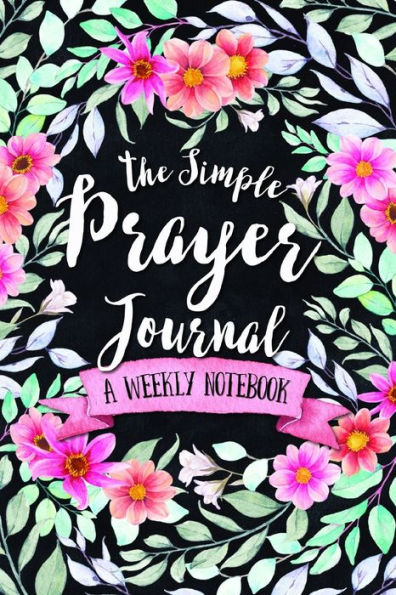 The Simple Prayer Journal : A Weekly Notebook - 9781947209367