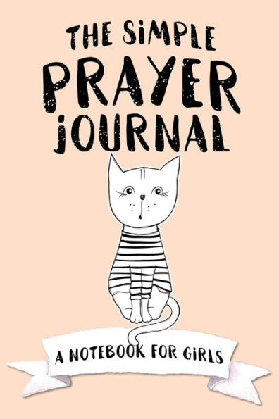The Simple Prayer Journal : A Notebook For Girls