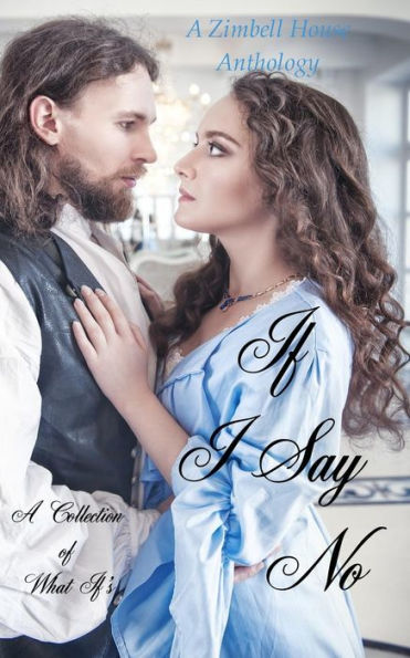 If I Say No:A Collection of What If's: A Zimbell House Anthology