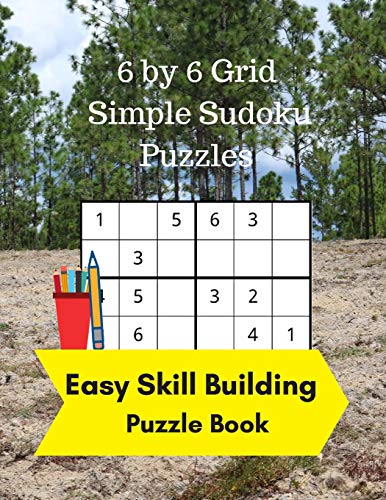 6 by 6 Grid Simple Sudoku Puzzles : Easy Skill Building Puzzle Books