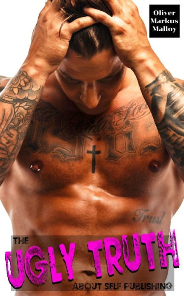 The Ugly Truth About Self-Publishing : Not Another Cookie-Cutter Contemporary Romance