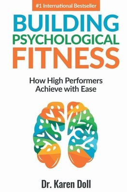 Building Psychological Fitness : How High Performers Achieve with Ease