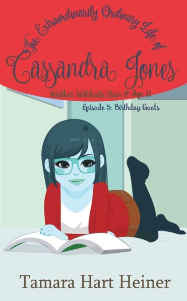 Episode 5: Birthday Goals: The Extraordinarily Ordinary Life of Cassandra Jones (Walker Wildcats Year 2: Age 11)