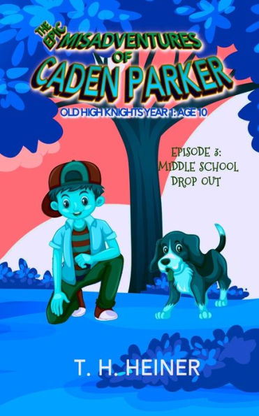 Middle School Drop-Out : The Epic Misadventures Of Caden Parker: Old High Knights Age 10: Episode 3