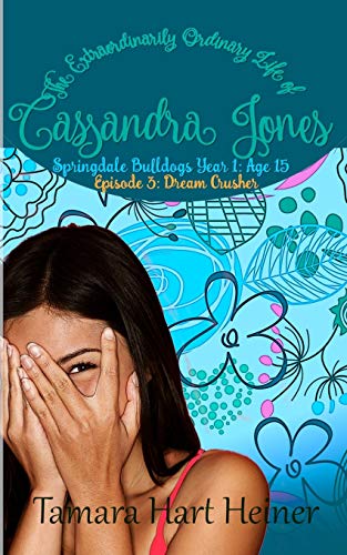Dream Crusher: Springdale Bulldogs Year 1: Age 15 (Episode 3) : The Extraordinarily Ordinary Life of Cassandra Jones