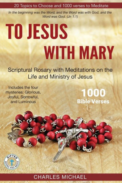 To Jesus With Mary: Scriptural Rosary With Meditations On The Life And Ministry Of Jesus
