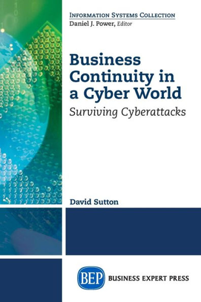 Business Continuity in a Cyber World: Surviving Cyberattacks (Information Systems Collection)