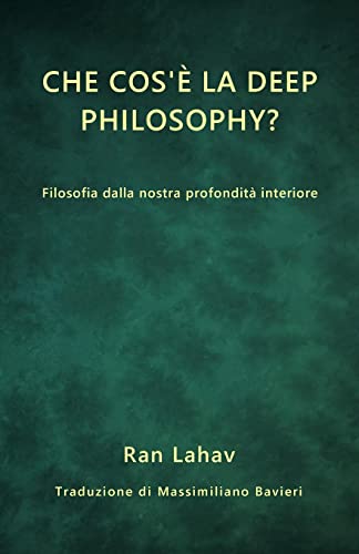 Che cos'è la Deep Philosophy?: Filosofia dalla nostra profondità interiore (Italian Edition)