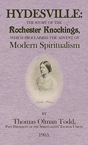 Hydesville: The Story of the Rochester Knockings, which Proclaimed the Advent of Modern Spiritualism - 9781947587038