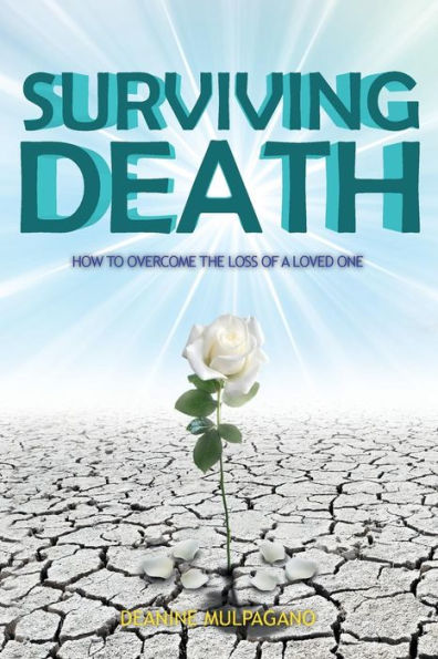 Surviving Death : How To Overcome The Loss Of A Loved One - 9781947620094