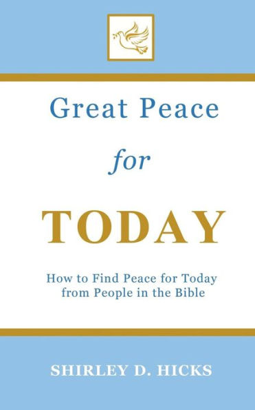 Great Peace for Today: How to Find Peace for Today from People in the Bible (The Great Peace Series for Christian Living)