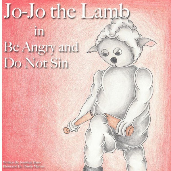 Jo-Jo the Lamb: Be Angry and Do Not Sin - 9781947693050