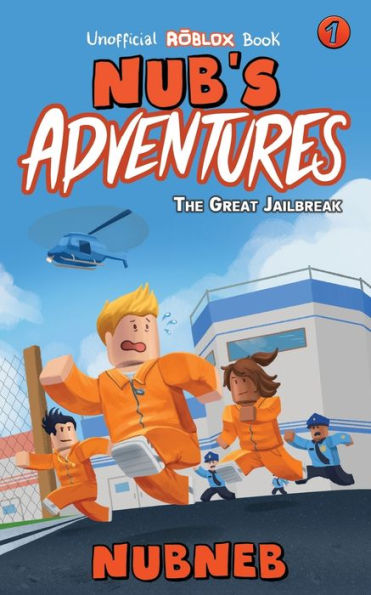 Nub's Adventures : The Great Jailbreak - An Unofficial Roblox Book - 9781947997011