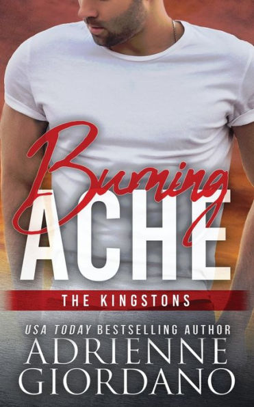 Burning Ache: The Kingstons 5 (Steele Ridge: The Kingstons)