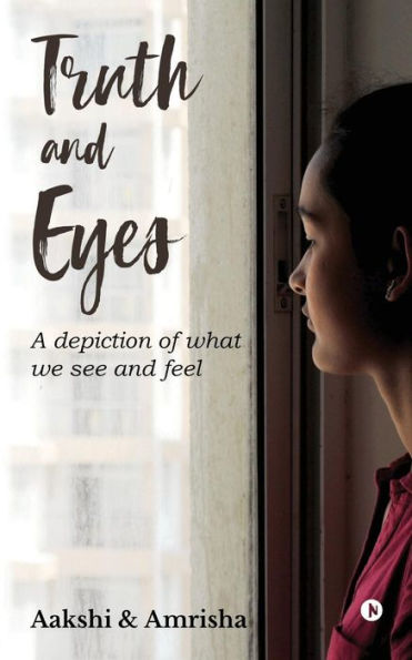 Truth And Eyes : A Depiction Of What We See And Feel