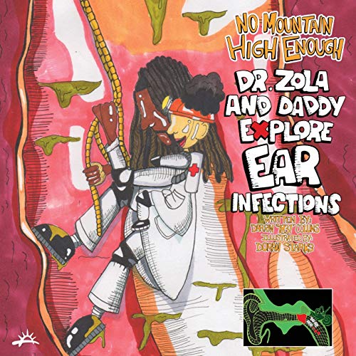 No Mountain High Enough : Dr. Zola and Daddy Explore Ear Infections: Dr. Zola and Daddy Explore Ear Infections