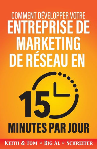 Comment d�velopper votre entreprise de marketing de r�seau en 15 minutes par jour (French Edition)