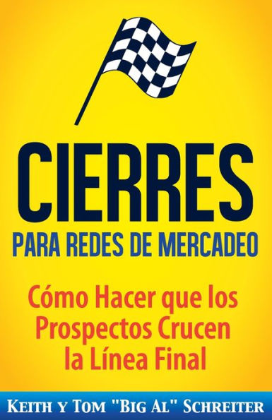 Cierres para Redes de Mercadeo: C�mo Hacer que los Prospectos Crucen la L�nea Final (Spanish Edition)