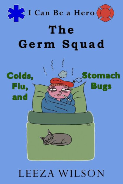 The Germ Squad : Colds, Flu, And Stomach Bugs