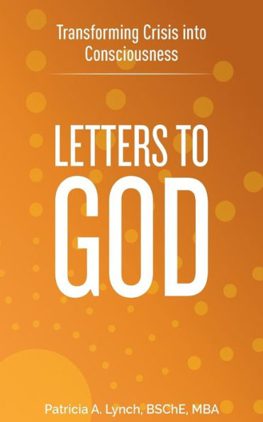 Letters To God : Transforming Crisis Into Consciousness