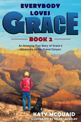 Everybody Loves Grace: An Amazing True Story of Grace's Adventure to the Grand Canyon