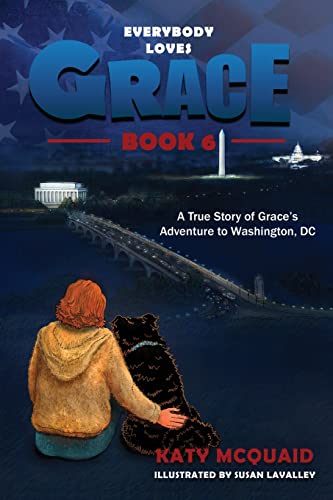 Everybody Loves Grace: A True Story Of Grace's Adventure To Washington, Dc