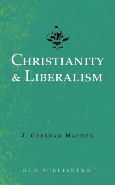 Christianity & Liberalism - 9781948648530