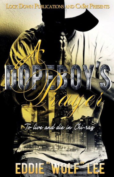 A DOPEBOY'S PRAYER: To Live and Die In Chi-raq (1)