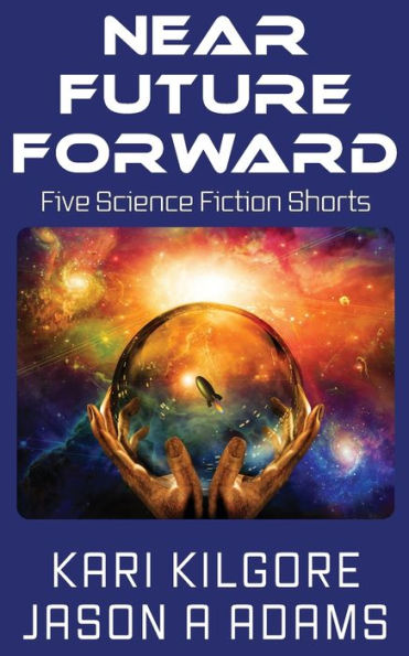 Near Future Forward : Five Science Fiction Shorts - 9781948890212