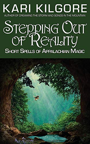 Stepping Out of Reality: Short Spells of Appalachian Magic - 9781948890779