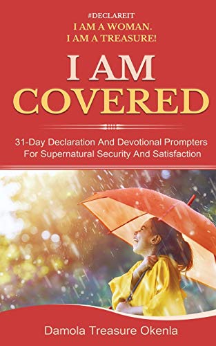 I Am Covered : 31-Day Declaration And Devotional Prompters For Supernatural Security And Satisfaction
